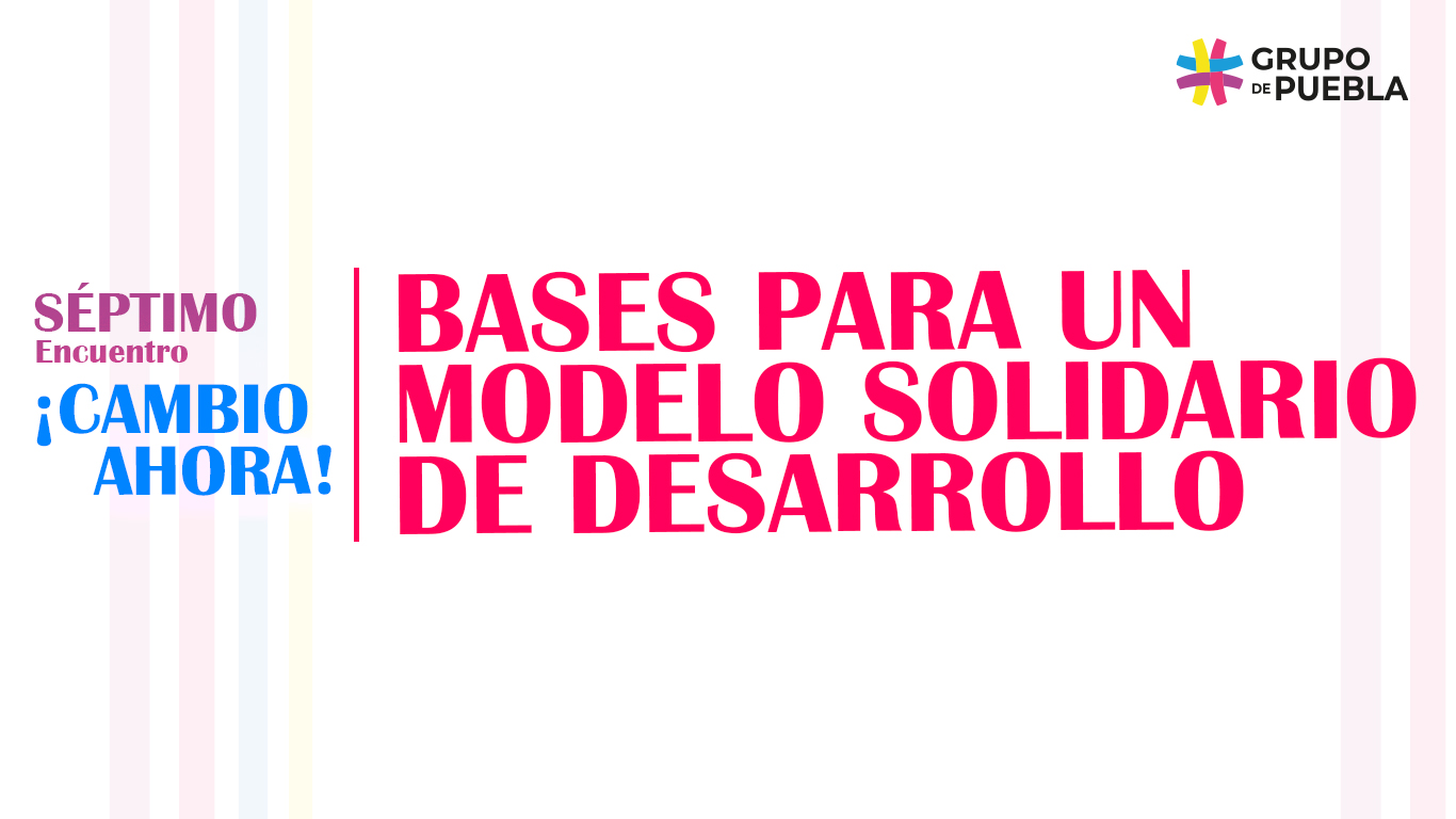Bases para un modelo solidario de desarrollo propuesto por el Grupo de  Puebla - Grupo de Puebla